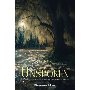 Unspoken: Unwavering Honesty... Poems And Short Stories