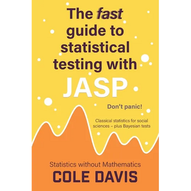 The fast guide to statistical testing with JASP: Classical statistics for social sciences - plus Bayesian tests