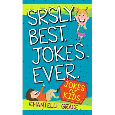 Srsly Best Jokes Ever: Jokes for Kids