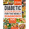 Diabetic Cookbook for the Newly Diagnosed: 500 Simple and Easy Recipes for Balanced Meals and Healthy Living (21 Day Meal Plan Included)