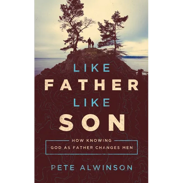Like Father, Like Son: How Knowing God as Father Changes Men