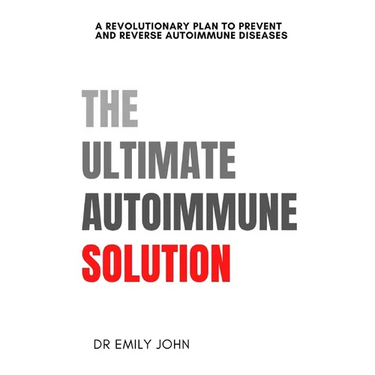 The Ultimate Autoimmune Solution: A Revolutionary Plan to Prevent and Reverse Autoimmune Diseases