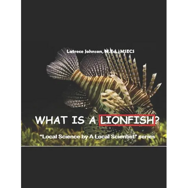 What Is A Lionfish?: A Local Science by a Local Scientist series