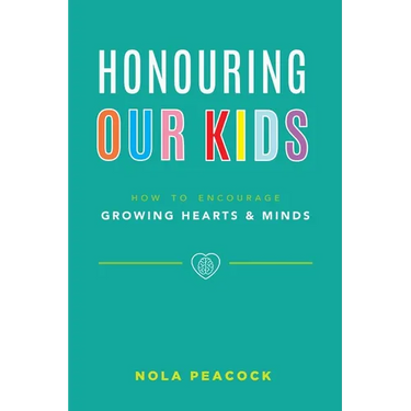 Honouring Our Kids: How to Encourage Growing Hearts & Minds