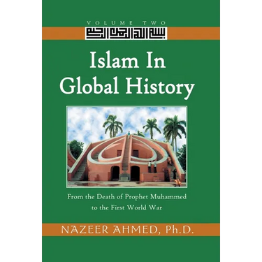 Islam in Global History: From the Death of Prophet Muhammed to the First World War