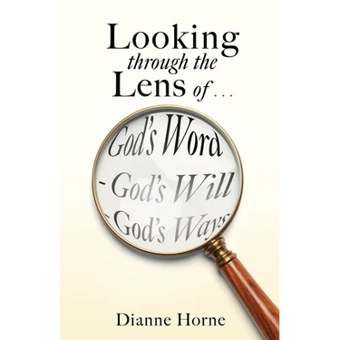 Looking through the Lens of . . . God's Word - God's Will - God's Ways