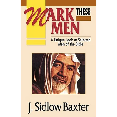 Mark These Men: A Unique Look at Selected Men of the Bible