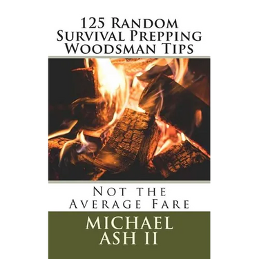 125 Random Survival Prepping Woodsman Tips: Not the Average Fare