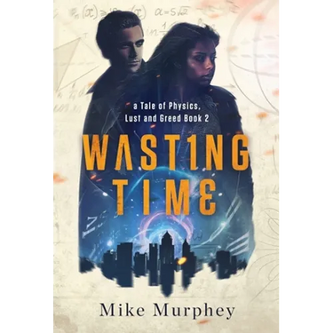 Wasting Time ... Book 2 in the Physics, Lust and Greed Series