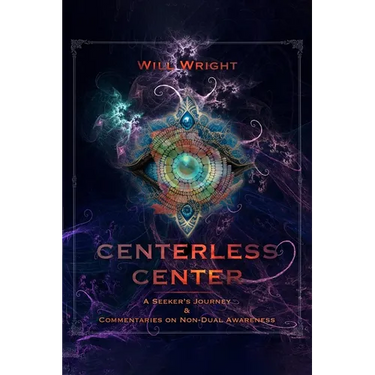 Centerless Center: A Seeker's Journey & Commentaries on Non-Dual Awareness