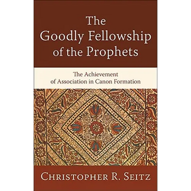 The Goodly Fellowship of the Prophets: The Achievement of Association in Canon Formation