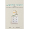 Accent Pieces: Collected Writings and Moments that Decorate Our Lives