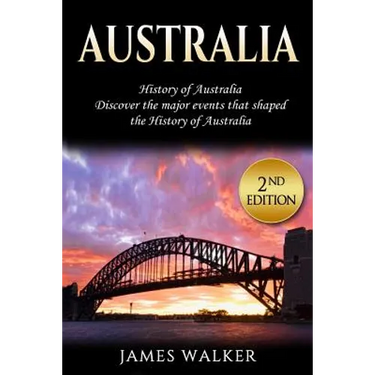 Australia: History of Australia: Discover the Major Events That Shaped the History of Australia