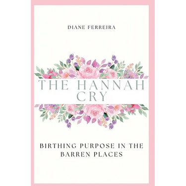 The Hannah Cry - Birthing Purpose in the Barren Places