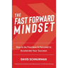 The Fast Forward Mindset: How to Be Fearless & Focused to Accelerate Your Success