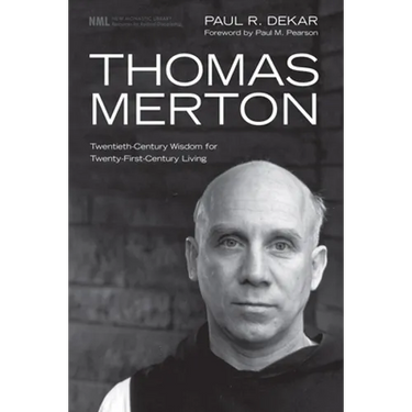 Thomas Merton: Twentieth-Century Wisdom for Twenty-First-Century Living