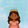 In My Skin, I Shine: A Celebration of Brown Joy, Identity, and Self-Love for Girls