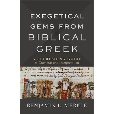 Exegetical Gems from Biblical Greek: A Refreshing Guide to Grammar and Interpretation