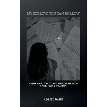 My Sorrow, You Can Borrow: Poems About Battling Mental Health, Love, Loss & Healing