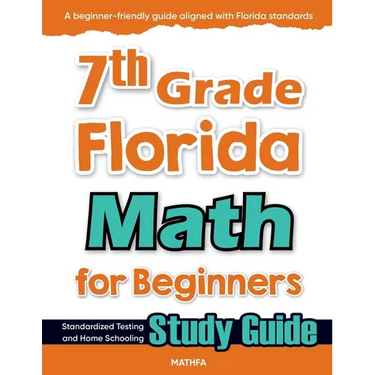 7th Grade Florida Math for Beginners: Standardized Testing and Home Schooling Study Guide