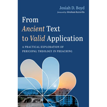 From Ancient Text to Valid Application: A Practical Exploration of Pericopal Theology in Preaching
