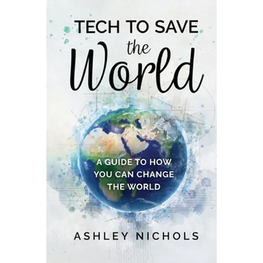 Tech to Save the World: A Guide to How You Can Change the World