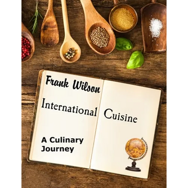 International Cuisine: A culinary journey through the yummiest recipes from the tastiest cuisines around the world
