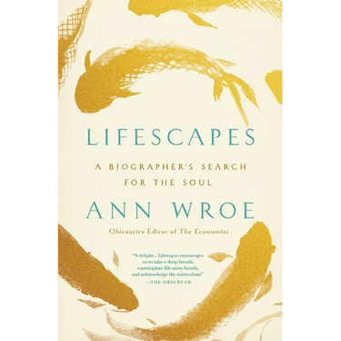 Lifescapes: A Biographer's Search for the Soul
