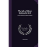 The Life of Oliver Goldsmith, M.B.: From a Variety of Original Sources