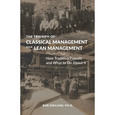The Triumph of Classical Management Over Lean Management: How Tradition Prevails and What to Do About It