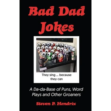 Bad Dad Jokes: A Da-Da Base of Puns, Word Plays and other Groaners