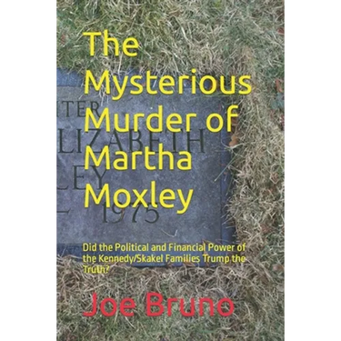 The Mysterious Murder of Martha Moxley: Did the Political and Financial Power of the Kennedy/Skakel Families Trump the Truth?