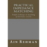 Practical Impedance Matching: Simple techniqes in matching of electronic circuits