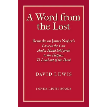 A Word from the Lost: Remarks on James Nayler's Love to the lost And a Hand held forth to the Helpless to Lead out of the Dark