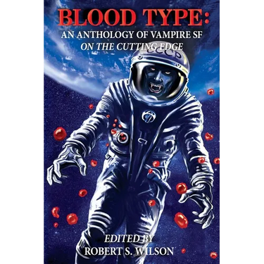 Blood Type: An Anthology of Vampire SF on the Cutting Edge