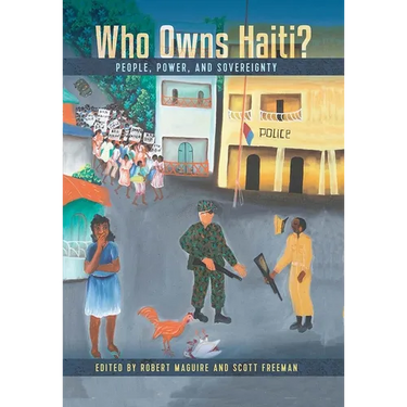 Who Owns Haiti?: People, Power, and Sovereignty