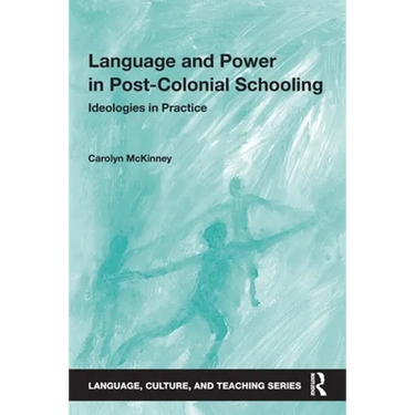 Language and Power in Post-Colonial Schooling: Ideologies in Practice