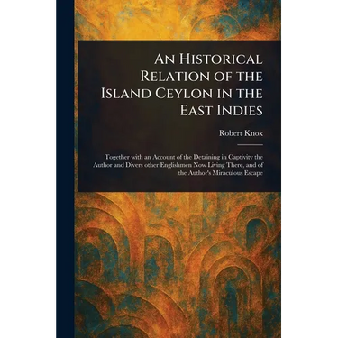 An Historical Relation of the Island Ceylon in the East Indies