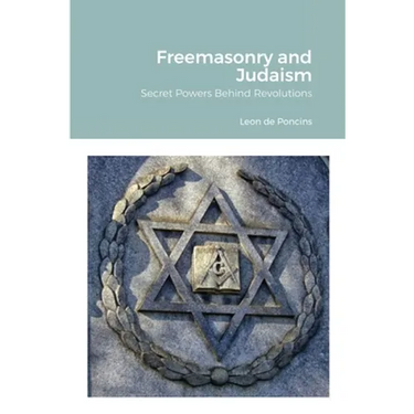 Freemasonry and Judaism: Secret Powers Behind Revolutions