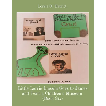 Little Lorrie Lincoln Goes to James and Pearl's Children's Museum (Book Six)