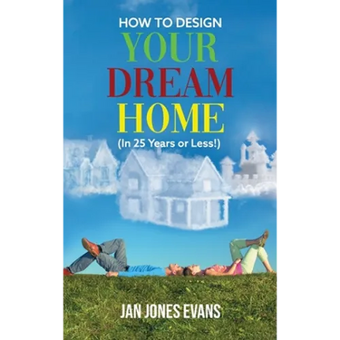 HOW TO DESIGN YOUR DREAM HOME (In 25 Years or Less!)