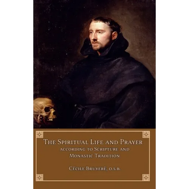 The Spiritual Life and Prayer: According to Scripture and Monastic Tradition