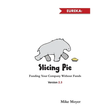 Slicing Pie: Funding Your Company Without Funds