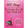 100 Days of Actions & Intentions to Create the Life You Wish For: Guide Yourself to a Place Where You're Happy & Free and Achieving Your Dreams. All D