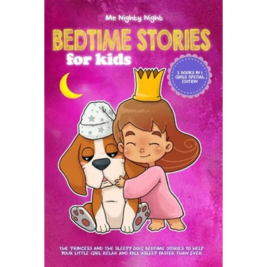 Bedtime Stories For Kids: 2 Books in 1 - Girl's Special Edition - The 'Princess and The Sleepy Dog' Bedtime Stories to Help Your Little Girl Rel