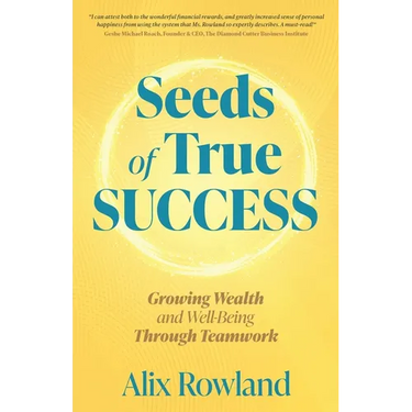 Seeds of True Success Growing Wealth and Well-Being Through Teamwork