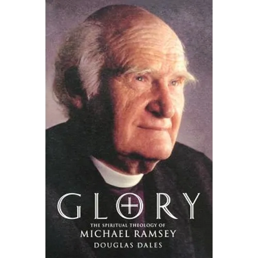 Glory: The Spiritual Theology of Michael Ramsey