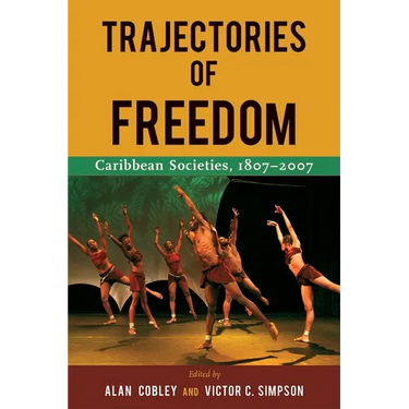 Trajectories of Freedom: Caribbean Societies, 1807-2007