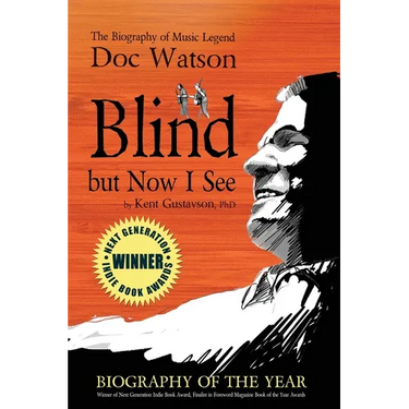 Blind but Now I See: The Biography of Music Legend Doc Watson