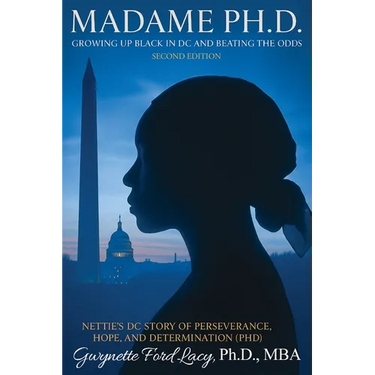 Madame Ph.D.: Growing Up Black in DC and Beating the Odds: Nettie's DC Story of Perseverance, Hope and Determination (PHD)